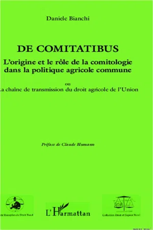 De comitatibus. L'origine et le rôle de la comitologie dans la politique agricole commune