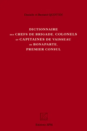 Dictionnaire des chefs de brigade, colonels et capitaines de vaisseau de Bonaparte, premier consul