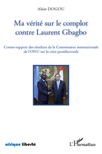 Ma vérité sur le complot contre Laurent Gbagbo_cover