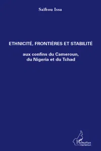 Ethnicité, frontières et stabilité aux confins du Cameroun, du Nigeria et du Tchad_cover