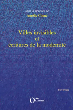 Villes invisibles et écritures de la modernité