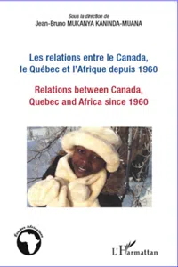 Les relations entre le Canada, le Québec et l'Afrique depuis 1960_cover