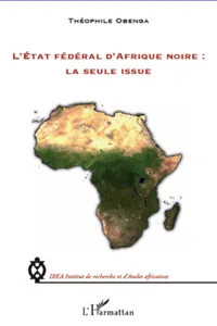 L'Etat fédéral d'Afrique noire : la seule issue_cover