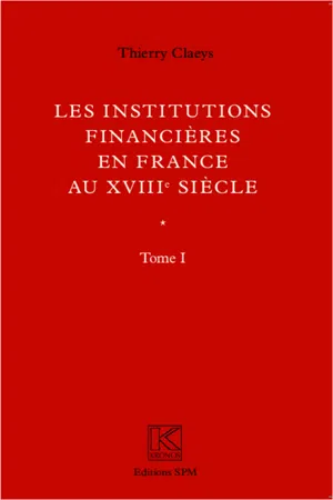 Institutions financières en France au XVIIIe siècle (Ouvrage en deux volumes)