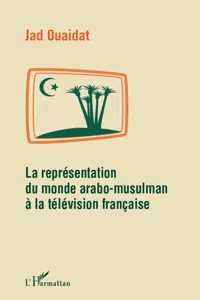 La représentation du monde arabo-musulman à la télévision française_cover