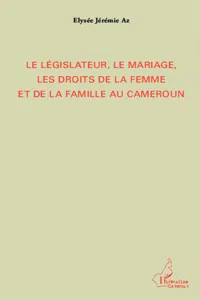 Le législateur, le mariage, les droits de la femme et de la famille au Cameroun_cover