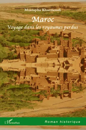 Maroc. Voyage dans les royaumes perdus