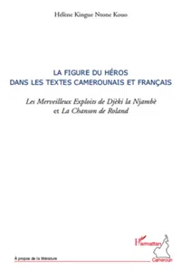 La figure du héros dans les textes camerounais et français. les Merveilleux Exploits de Djèki la Njambè et la Chanson de Roland_cover