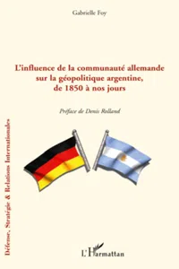 L'influence de la communauté allemande sur la géopolitique argentine, de 1850 à nos jours_cover