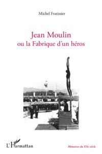 Jean Moulin ou la fabrique d'un héros_cover