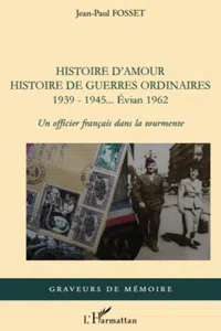 Histoire d'amour. Histoire de guerres ordinaires. 1939-1945...Evian 1962_cover