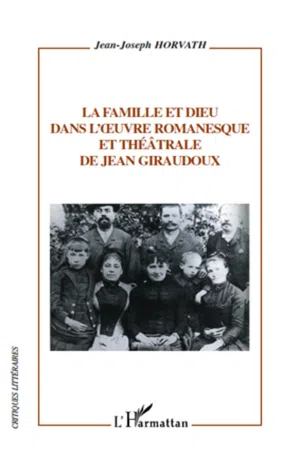 La famille et dieu dans l'œuvre romanesque et théâtrale de Jean Giraudoux