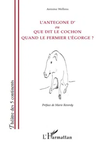 L'Antegone d'ou Que dit le cochon quand le fermier l'égorge ?_cover