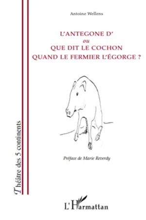 L'Antegone d'ou Que dit le cochon quand le fermier l'égorge ?