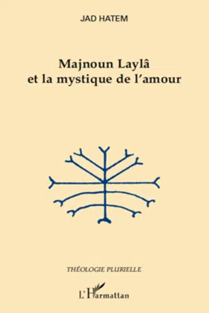 Majnoun Laylâ et la mystique de l'amour