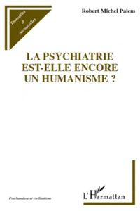 La psychiatrie est-elle encore un humanisme ?_cover