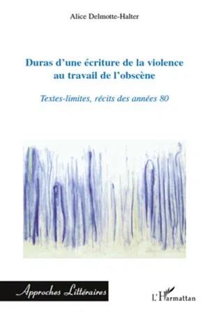 Duras d'une écriture de la violence au travail de l'obscène