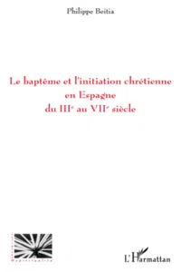 Le baptême et l'initiation chrétienne en Espagne du IIIe au VIIe siècle_cover