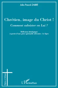 Chrétien, image du Christ ! Comment subsister en Lui ?_cover