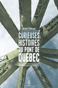 Curieuses histoires du pont de Québec_cover