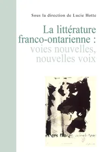 La Littérature franco-ontarienne. Voies nouvelles, nouvelles voix_cover