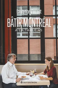 Bâtir Montréal à la table 45_cover