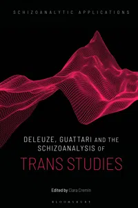 Deleuze, Guattari and the Schizoanalysis of Trans Studies_cover