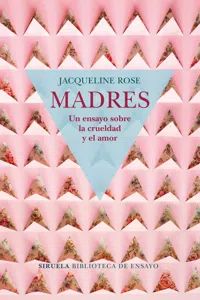 Madres. Un ensayo sobre la crueldad y el amor_cover