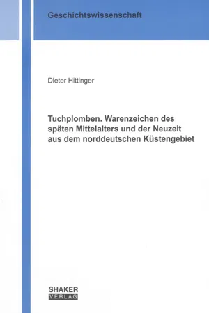 Tuchplomben. Warenzeichen des späten Mittelalters und der Neuzeit aus dem norddeutschen Küstengebiet