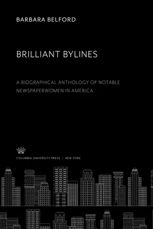 Brilliant Bylines. a Biographical Anthology of Notable Newspaperwomen in America