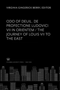 Odo of Deuil. De Profectione Ludovici VII in Orientem. the Journey of Louis VII to the East_cover