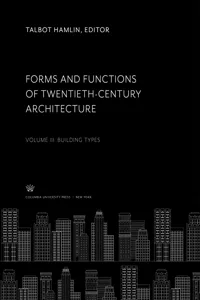 Forms and Functions of Twentieth-Century Architecture Volume III Building Types_cover