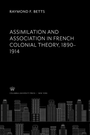 Assimilation and Association in French Colonial Theory 1890–1914