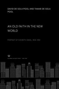 An Old Faith in the New World. Portrait of Shearith Israel, 1654–1954_cover