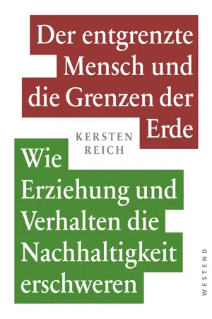 Der entgrenzte Mensch und die Grenzen der Erde Band 1