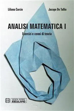 Analisi Matematica 1. Esercizi e cenni di teoria