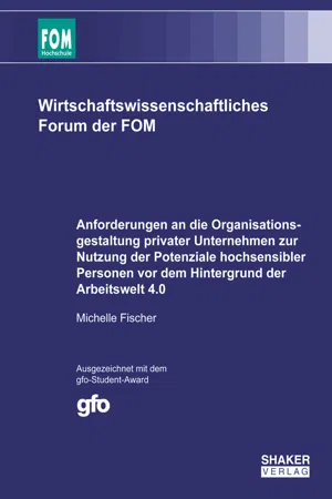 Anforderungen an die Organisationsgestaltung privater Unternehmen zur Nutzung der Potenziale hochsensibler Personen vor dem Hintergrund der Arbeitswelt 4.0