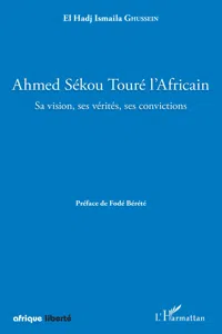 Ahmed Sékou Touré l'Africain. Sa vision, ses vérités, ses convictions_cover