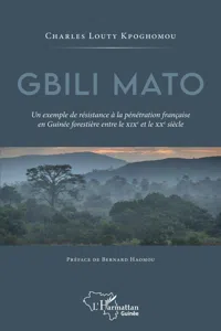 Gbili Mato. Un exemple de résistance à la pénétration française en Guinée forestière entre le XIXe et le XXe siècle_cover