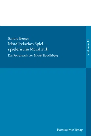 Das Romanwerk von Michel Houellebecq: moralistisches Spiel – spielerische Moralistik