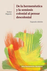 De la hermenéutica y la semiosis colonial al pensar descolonial_cover