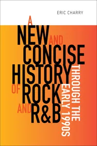 A New and Concise History of Rock and R&B through the Early 1990s_cover