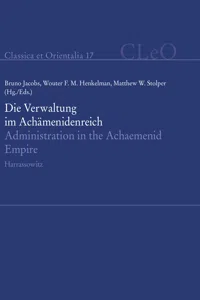 Die Verwaltung im Achämenidenreich - Imperiale Muster und Strukturen. Administration in the Achaemenid Empire - Tracing the Imperial Signature_cover