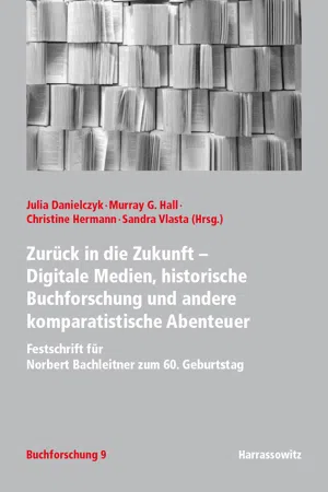 Zurück in die Zukunft - Digitale Medien, historische Buchforschung und andere komparatistische Abenteuer