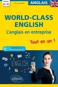 World-Class English. L'anglais en entreprise. Tout en un ! Grammaire, vocabulaire, conversation, conseils. A2-B1_cover