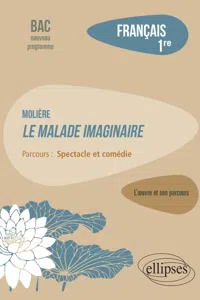 Français. Première. L'œuvre et son parcours : Molière - Le Malade imaginaire - Parcours "Spectacle et comédie" - Nouveaux programmes_cover