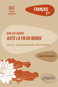 Français. Première. L'œuvre et son parcours : Jean-Luc Lagarce, Juste la fin du monde - Parcours "Crise personnelle, crise familiale"- Nouveaux programmes_cover