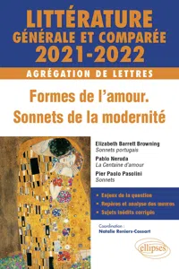 Littérature générale et comparée - Formes de l'amour, sonnets de la modernité - Agrégation de Lettres 2021-2022. Elizabeth Barrett Browning, Sonnets portugais ; Pablo Neruda, La Centaine d'amour ; Pier Paolo Pasolini, Sonnets._cover