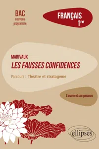 Français. Première. L'œuvre et son parcours : Marivaux, Les Fausses confidences - Parcours "Théâtre et stratagème" - Nouveaux programmes_cover