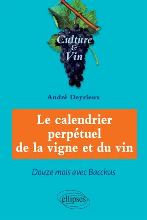 Le calendrier perpétuel de la vigne et du vin - Douze mois avec Bacchus